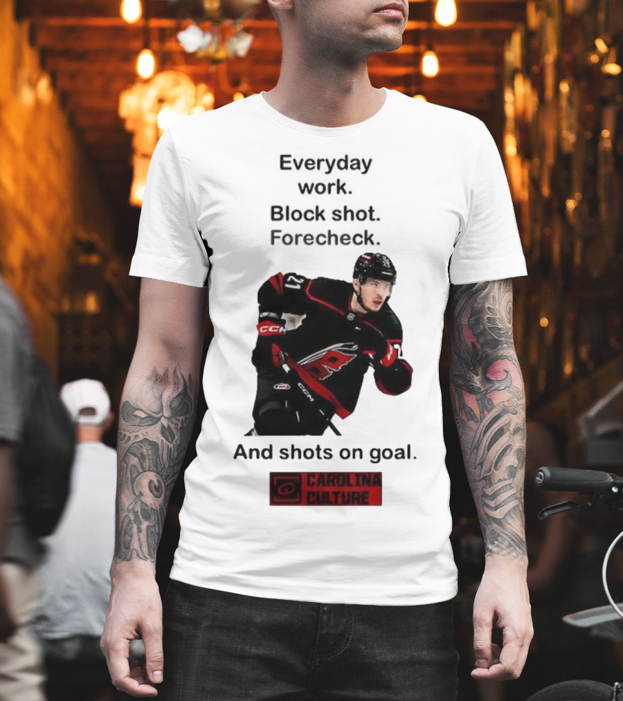 Carolina Culture Everyday Work Block Shot Forecheck And Shots On Goal T-Shirt