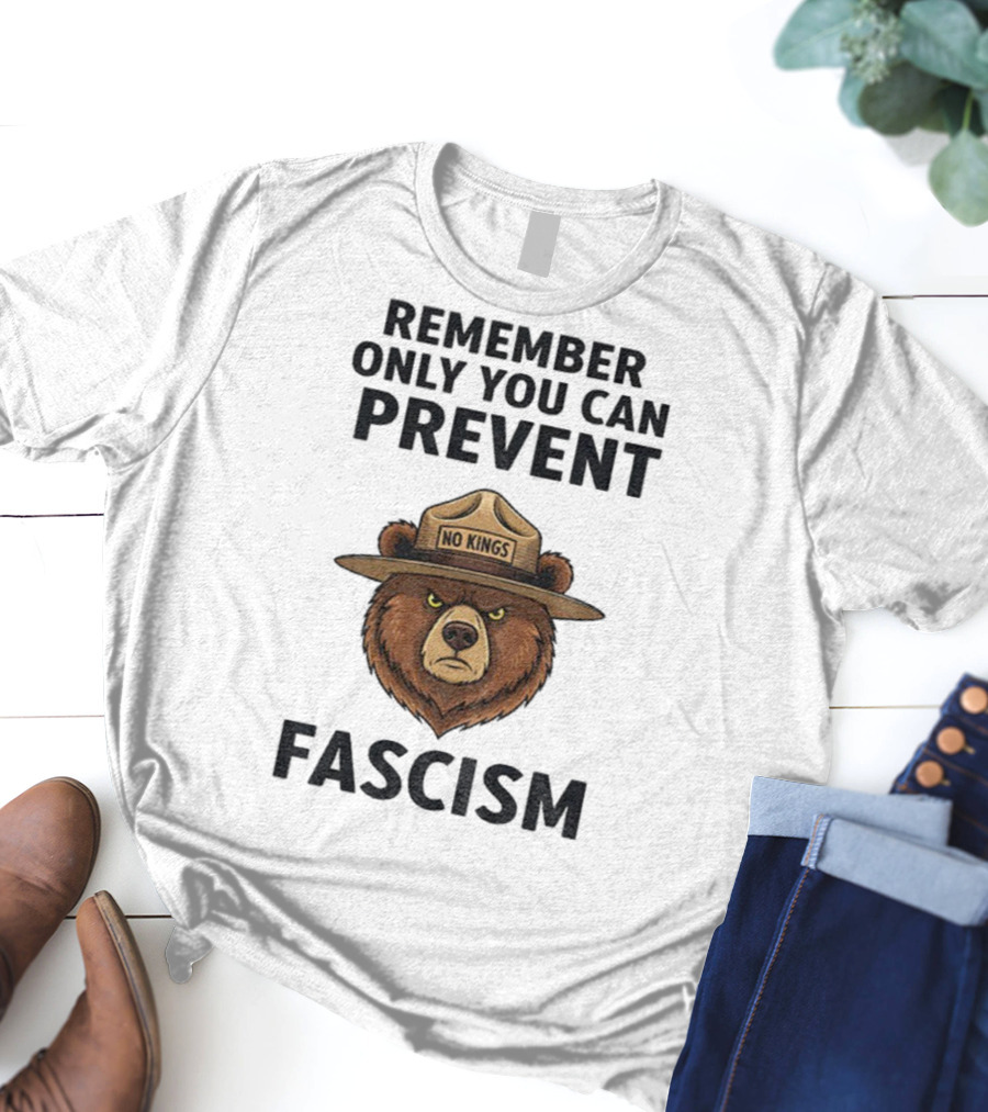 Remember Only You Can Prevent Fascism No Kings Bear T-Shirt
