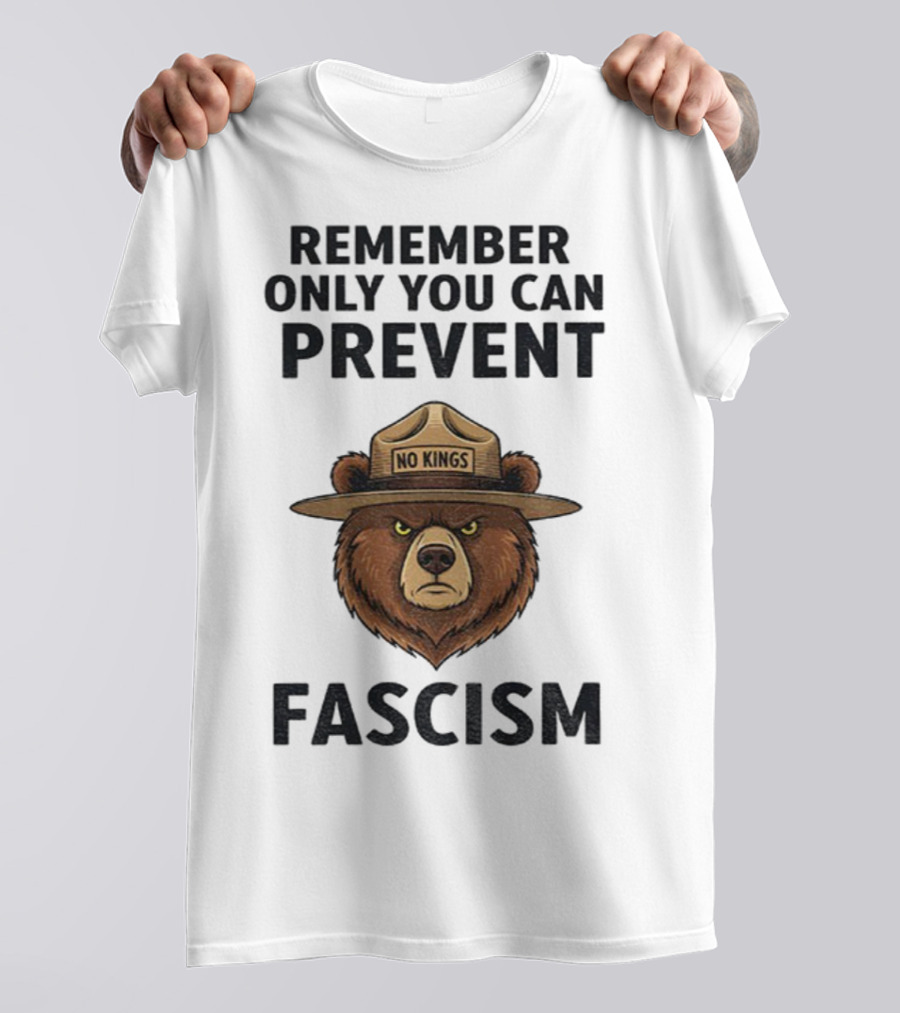 Remember Only You Can Prevent Fascism No Kings Bear T-Shirt