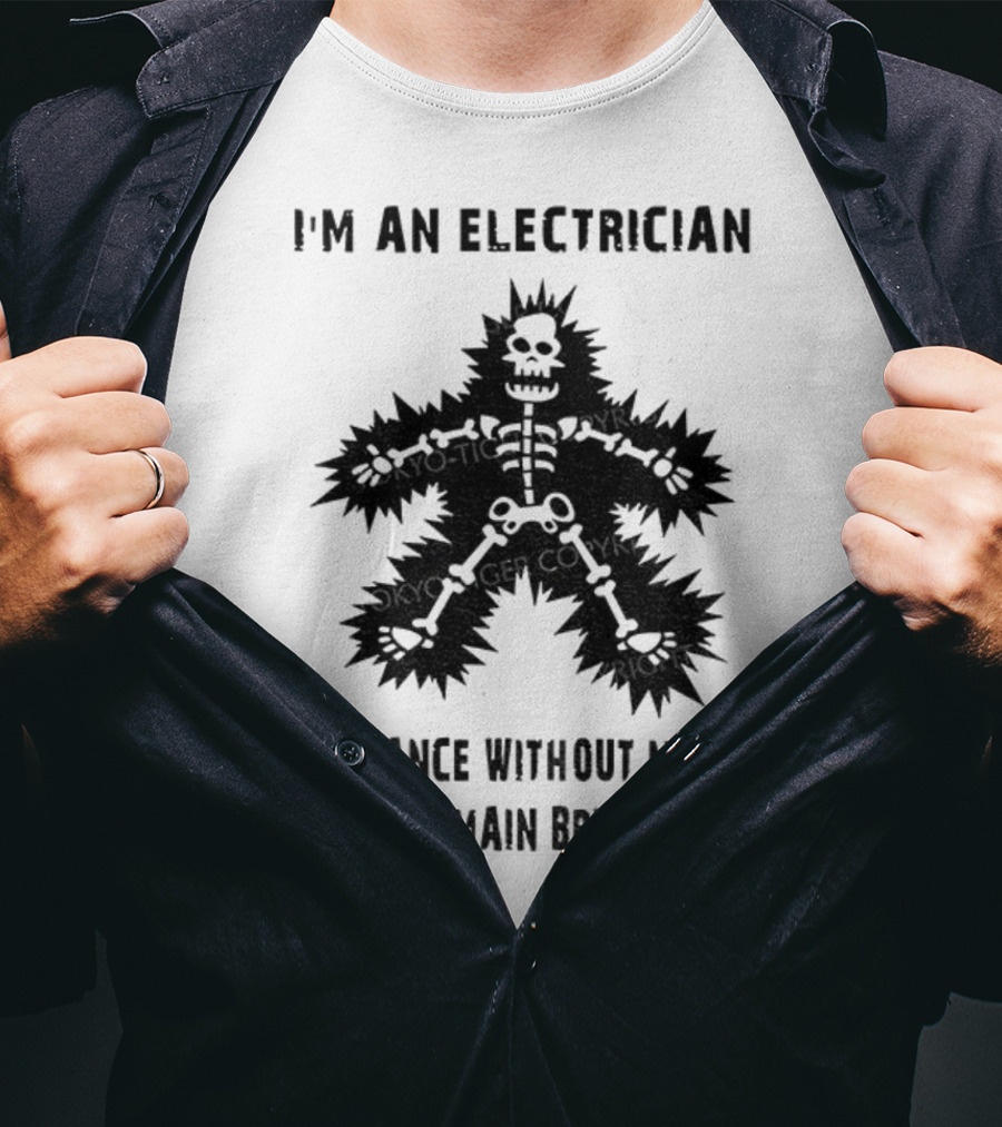 I'm An Electrician If I Dance Without Music Shut The Main Breaker Off T-Shirt