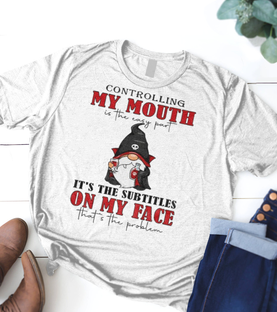 Controlling My Mouth Easy Part Gnome Halloween Subtitles Face Problem T-Shirt