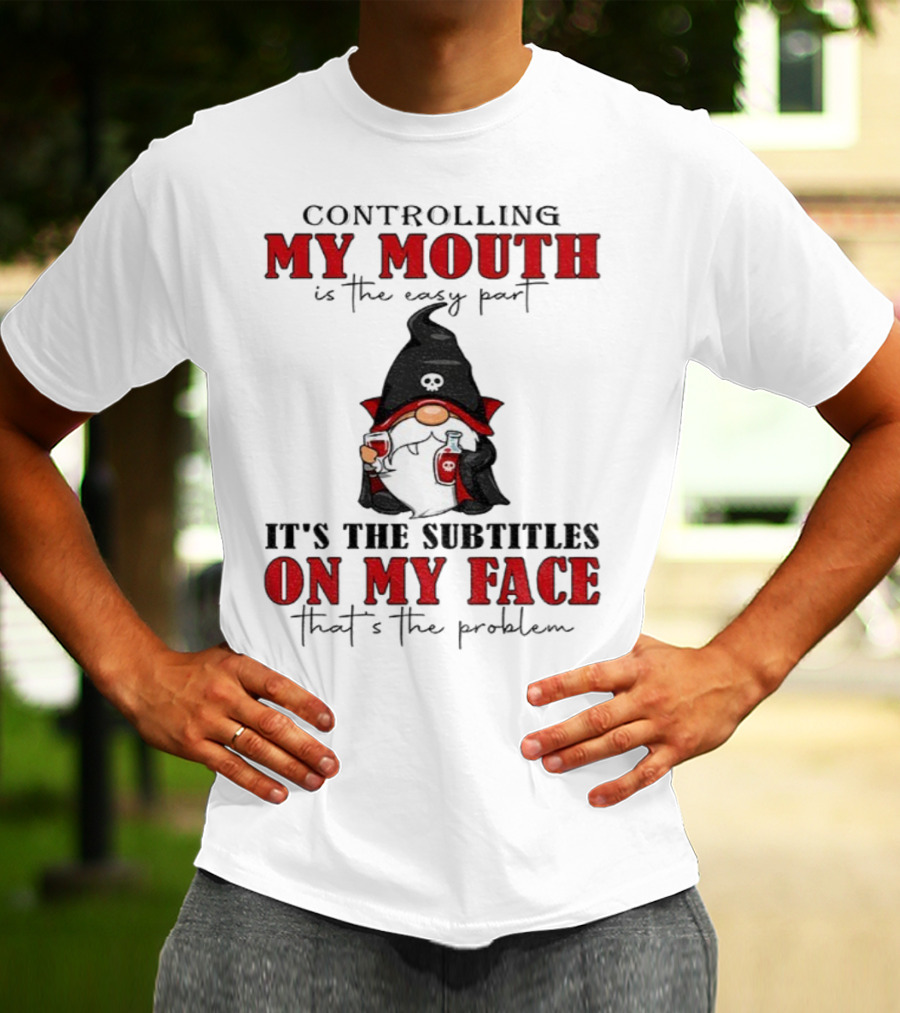 Controlling My Mouth Easy Part Gnome Halloween Subtitles Face Problem T-Shirt