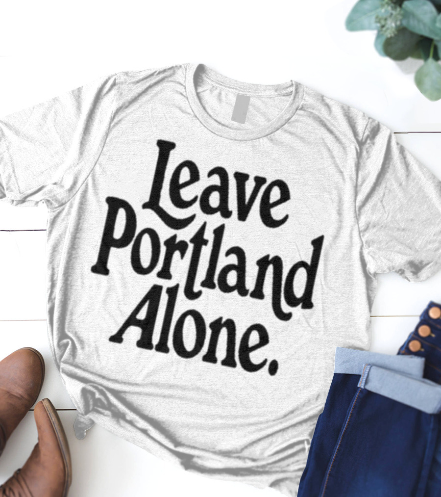 Leave Portland Alone Text Black T-Shirt