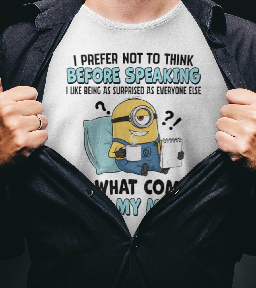 Minion I Prefer Not To Think Before Speaking Surprised By What Comes From My Mouth T-Shirt