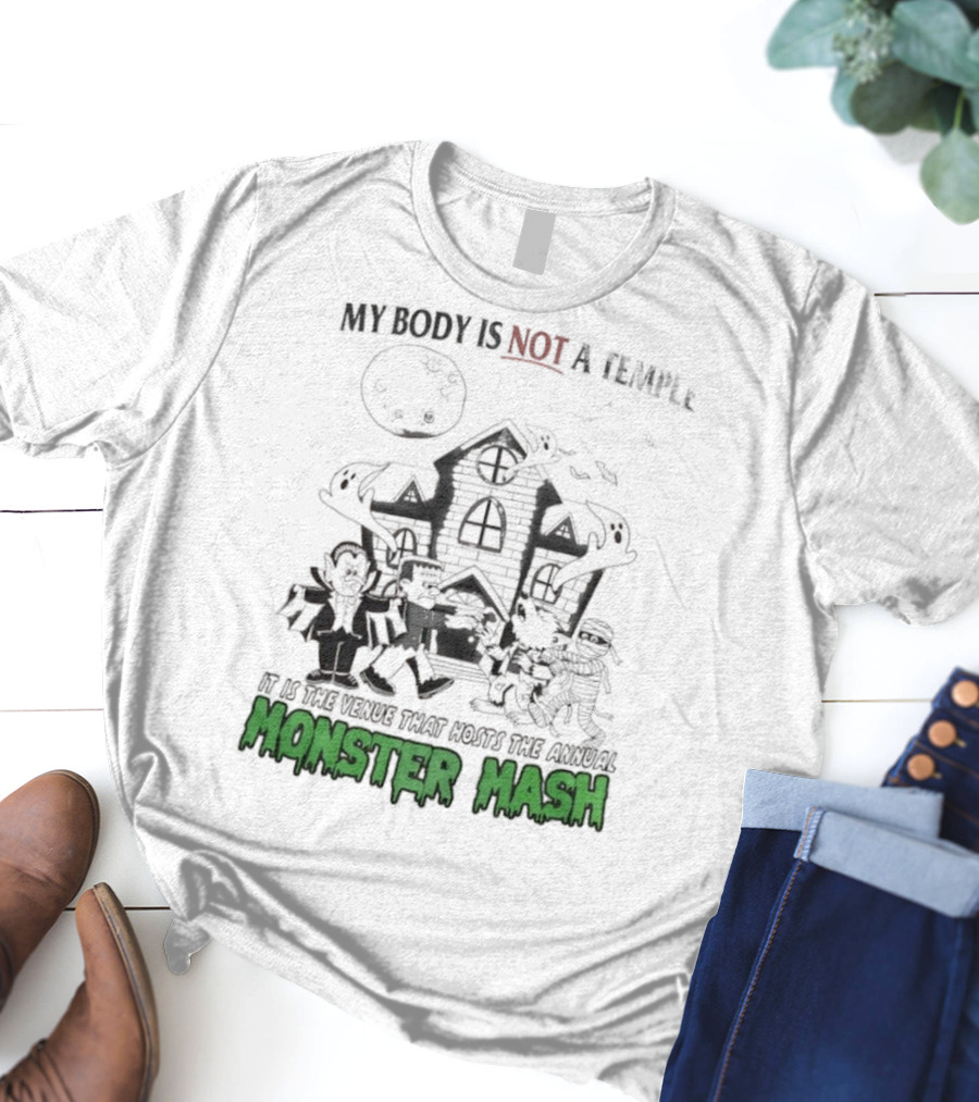My Body Is Not A Temple It Is The Venue That Hosts The Annual Monster Mash Haunted House Party T-Shirt