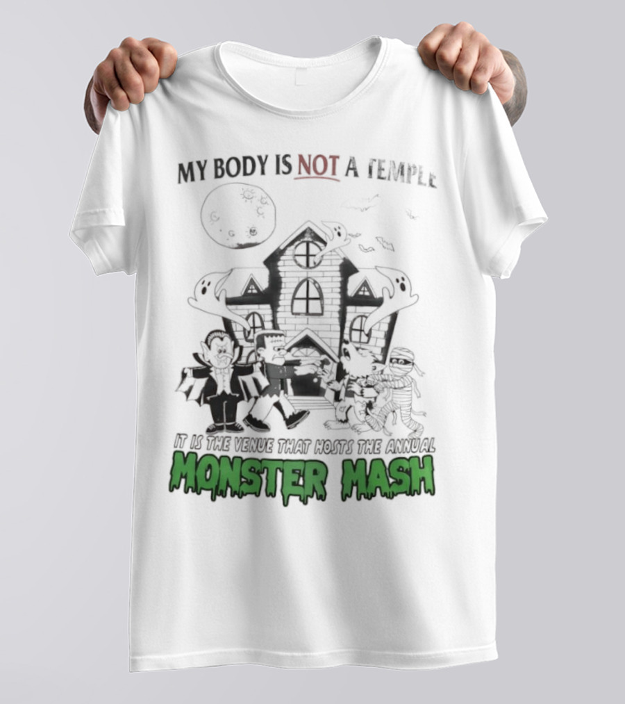 My Body Is Not A Temple It Is The Venue That Hosts The Annual Monster Mash Haunted House Party T-Shirt
