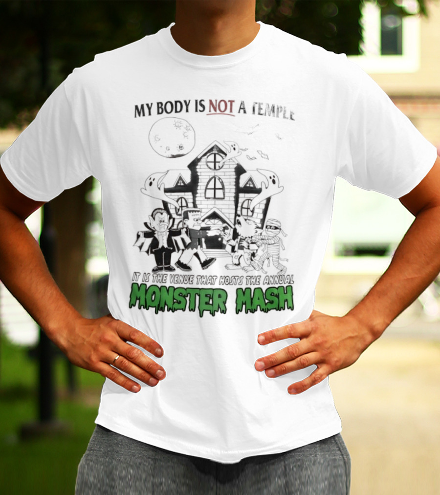 My Body Is Not A Temple It Is The Venue That Hosts The Annual Monster Mash Haunted House Party T-Shirt