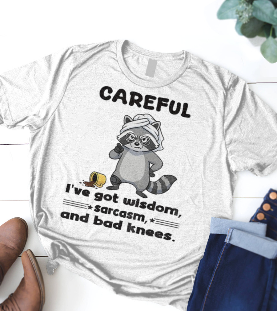 Raccoon Careful I've Got Wisdom Sarcasm And Bad Knees With Coffee Cup T-Shirt