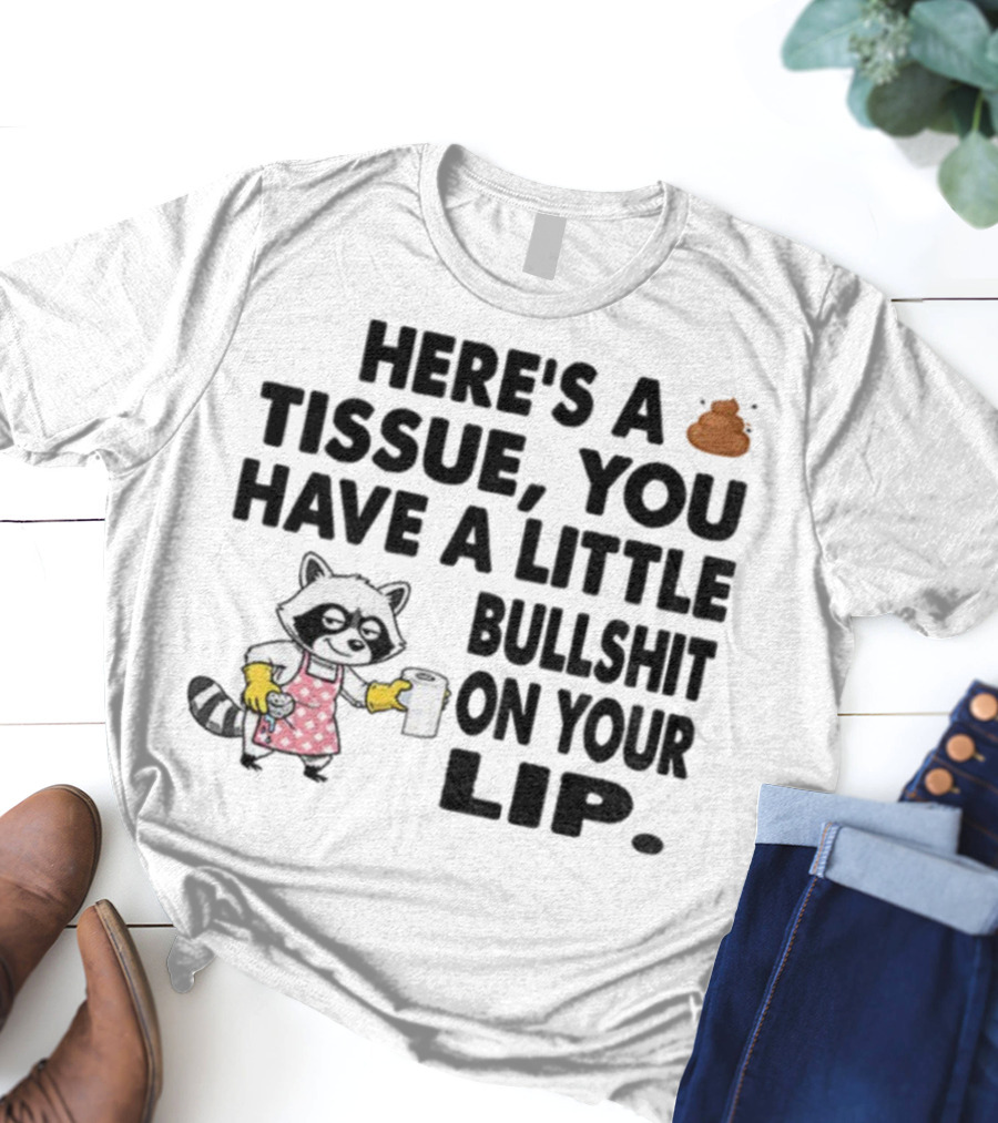Raccoon Here's A Tissue You Have A Little Bullshit On Your Lip Funny Meme T-Shirt