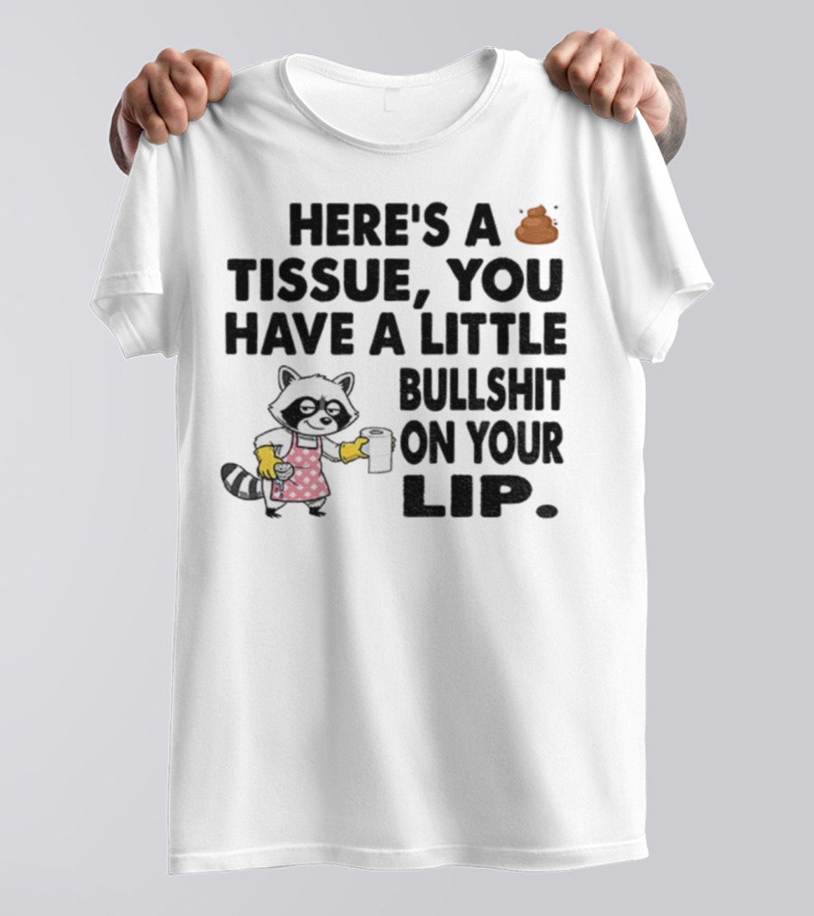 Raccoon Here's A Tissue You Have A Little Bullshit On Your Lip Funny Meme T-Shirt