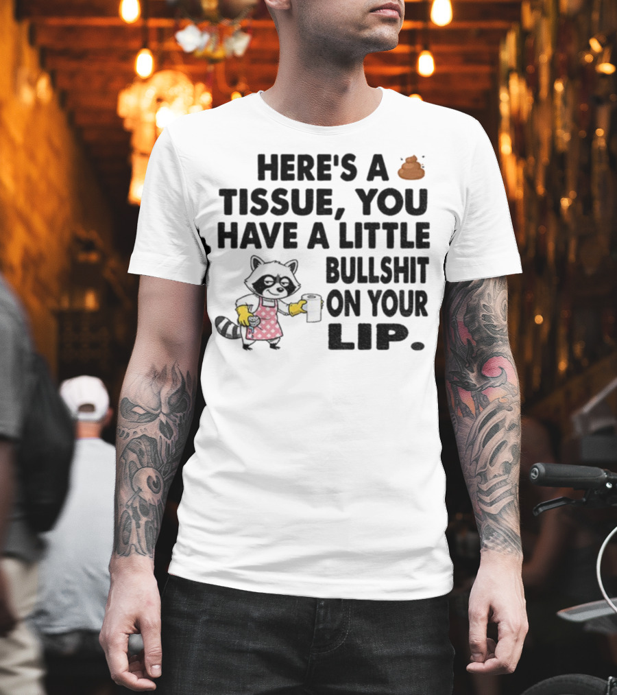 Raccoon Here's A Tissue You Have A Little Bullshit On Your Lip Funny Meme T-Shirt