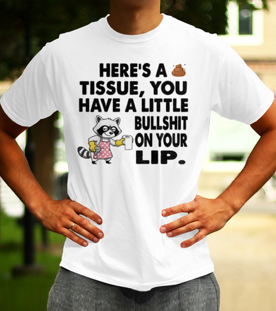 Raccoon Here's A Tissue You Have A Little Bullshit On Your Lip Funny Meme T-Shirt