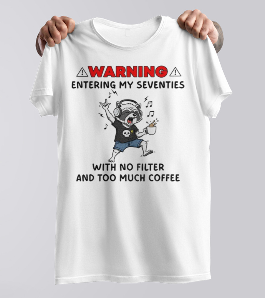 Warning Raccoon Entering My Seventies No Filter Too Much Coffee Music Fun T-Shirt