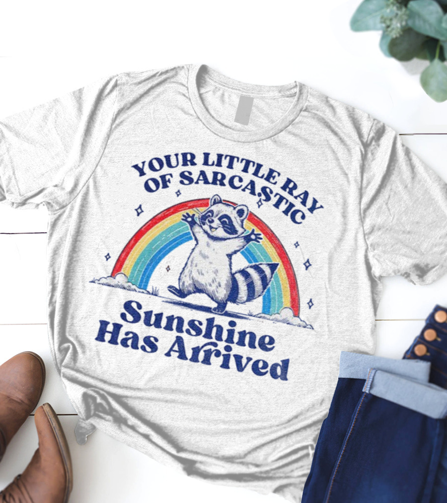 Your Little Ray Of Sarcastic Sunshine Has Arrived Raccoon Rainbow T-Shirt