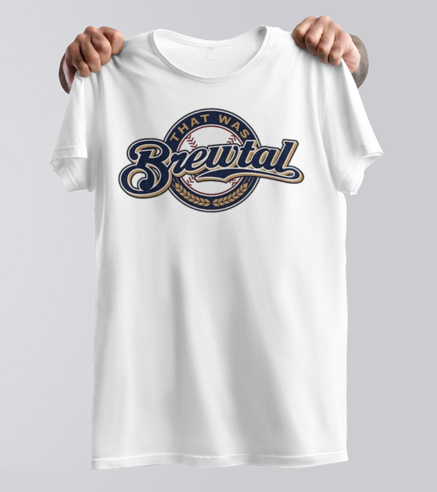 That Was Brewtal Milwaukee Brewers MLB Baseball 2025 T-Shirt