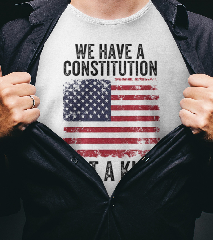 We Have A Constitution Not A King American Flag Political Statement T-Shirt