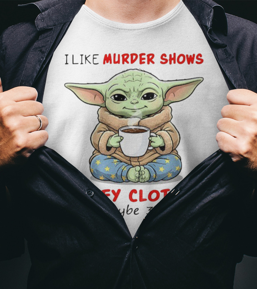 Baby Yoda I Like Murder Shows Comfy Clothes And Maybe 3 People Coffee Cozy Yoda Pajamas T-Shirt