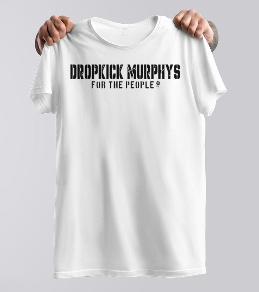 Dropkick Murphys For The People The Working People Fuel The Engine While You Yank The Chain T-Shirt
