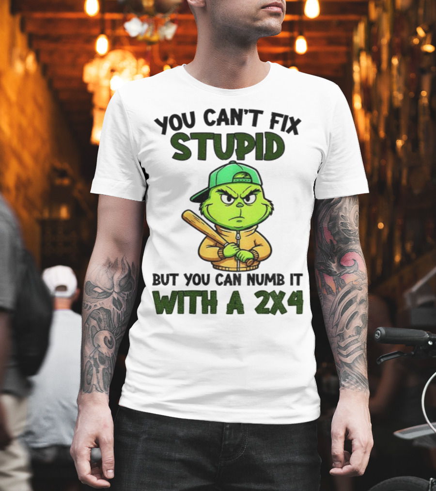 Grinch You Can’t Fix Stupid But You Can Numb It With A 2x4 Christmas T-Shirt