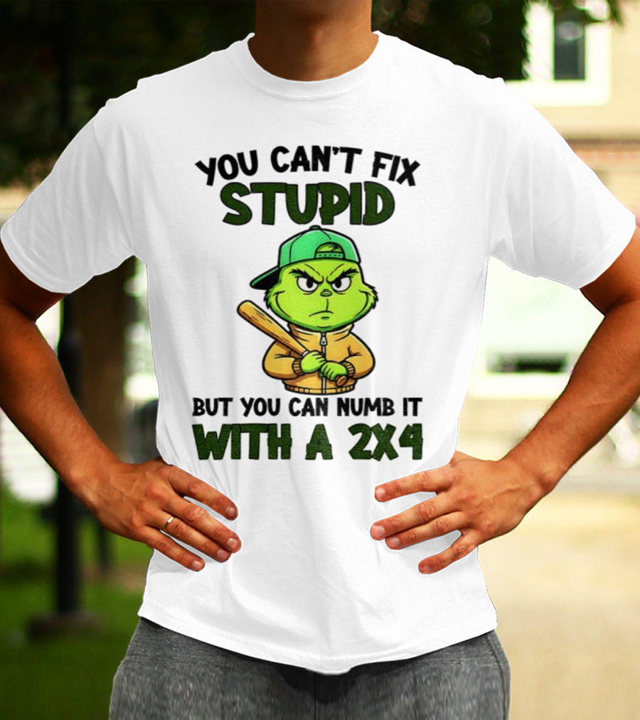 Grinch You Can’t Fix Stupid But You Can Numb It With A 2x4 Christmas T-Shirt