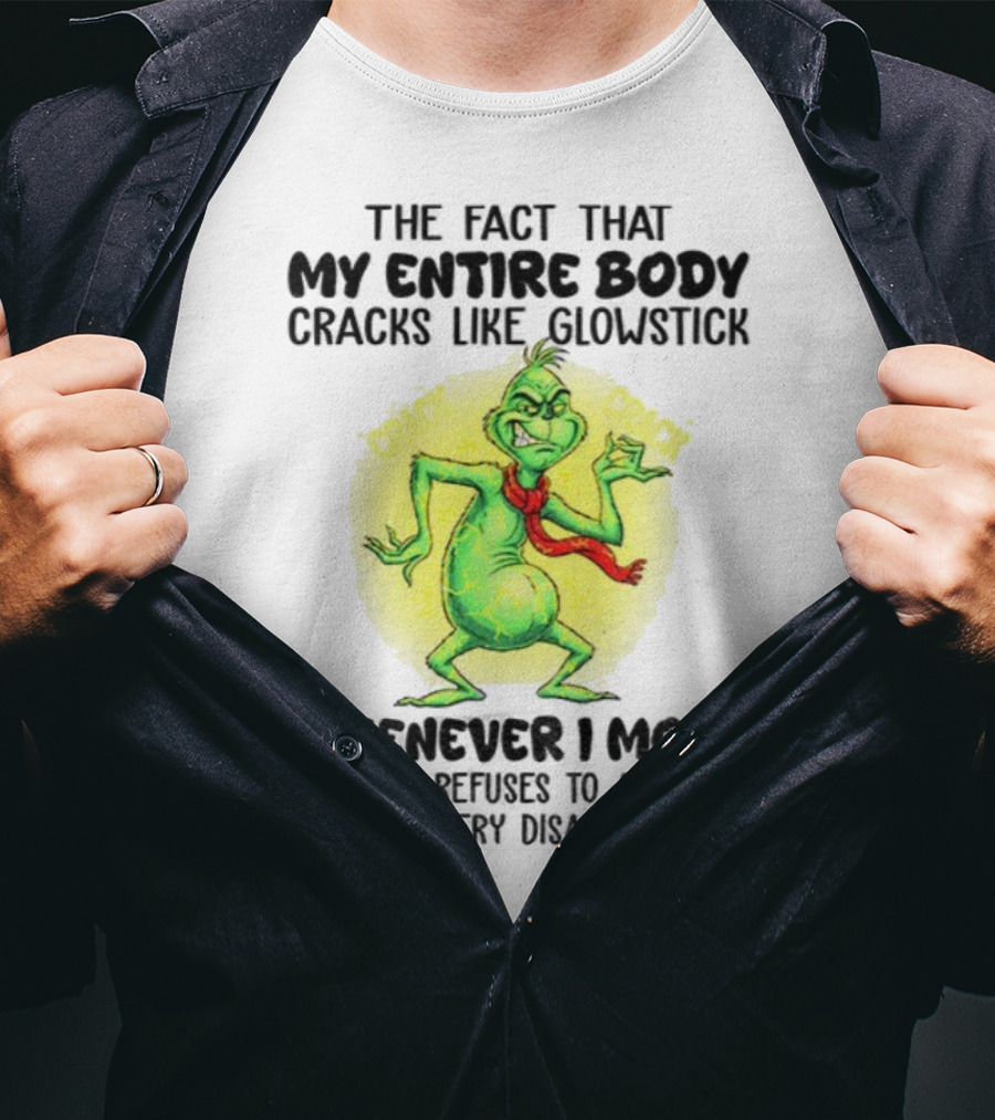 Grinch Entire Body Cracks Like Glowstick Whenever I Move Disappointment T-Shirt