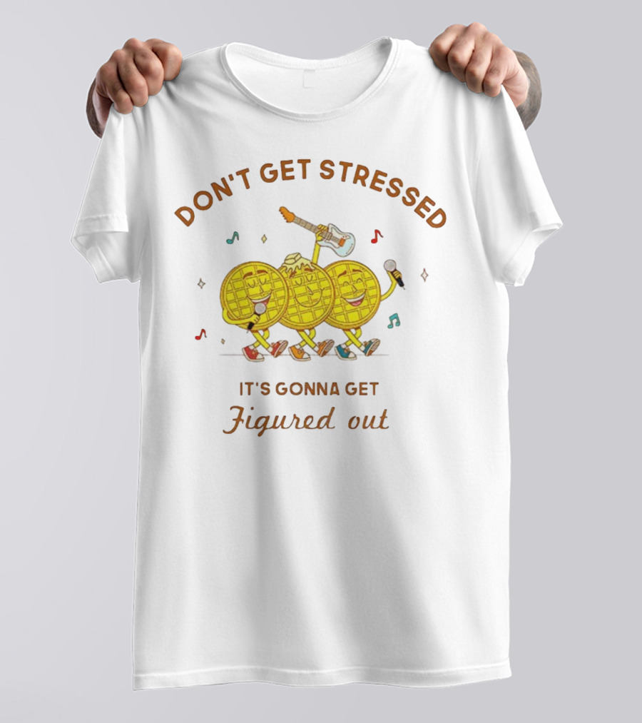 Don't Get Stressed It's Gonna Get Figured Out Waffle Meme T-Shirt