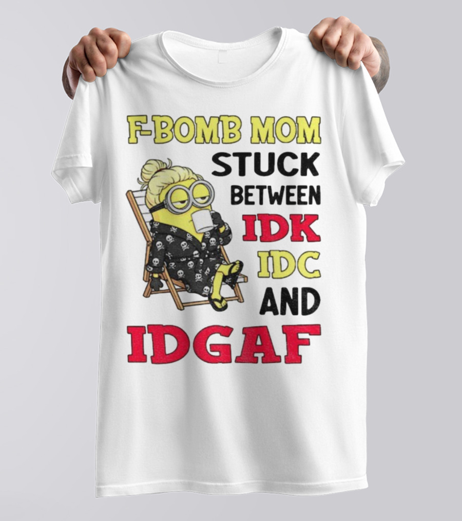 F-Bomb Mom Stuck Between IDK IDC And IDGAF Minion Grandma T-Shirt