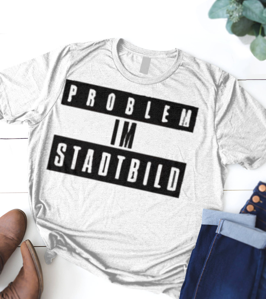 Problem Im Stadtbild Text T-Shirt