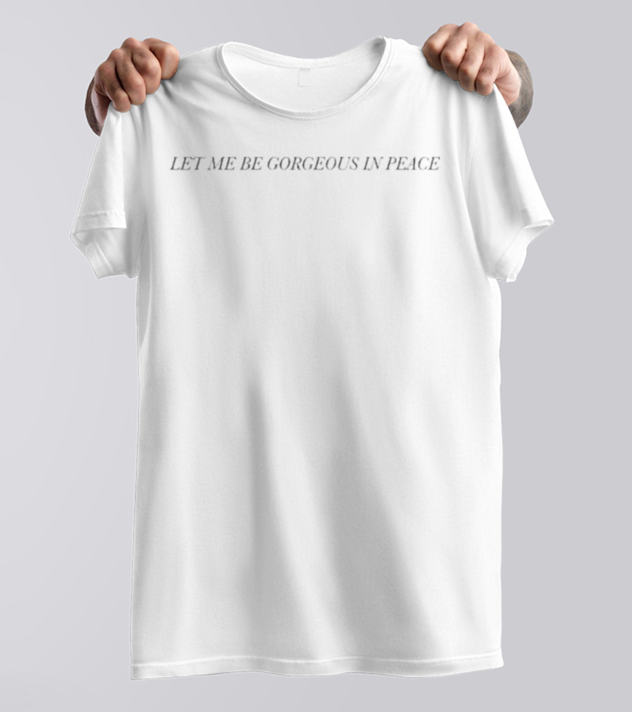 Self Esteem Let Me Be Gorgeous In Peace Text T-Shirt