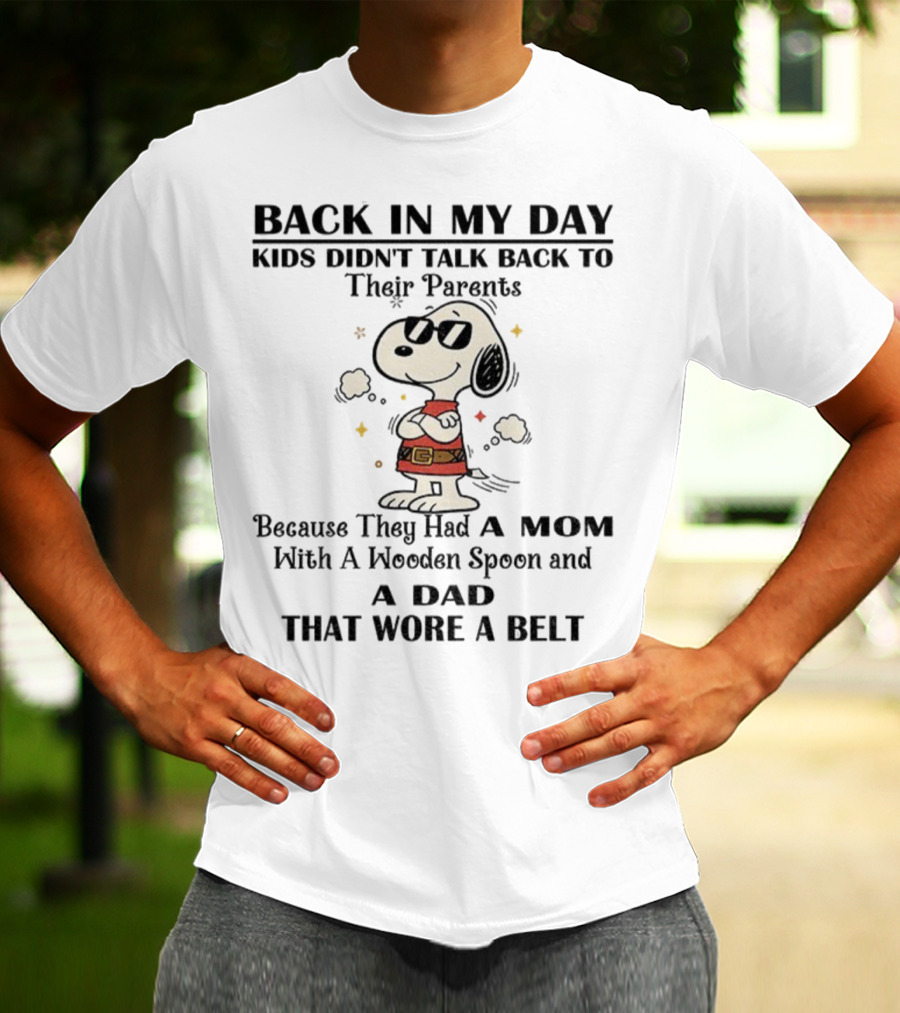Snoopy Back In My Day Kids Didn’t Talk Back To Their Parents Mom With Wooden Spoon Dad That Wore A Belt T-Shirt