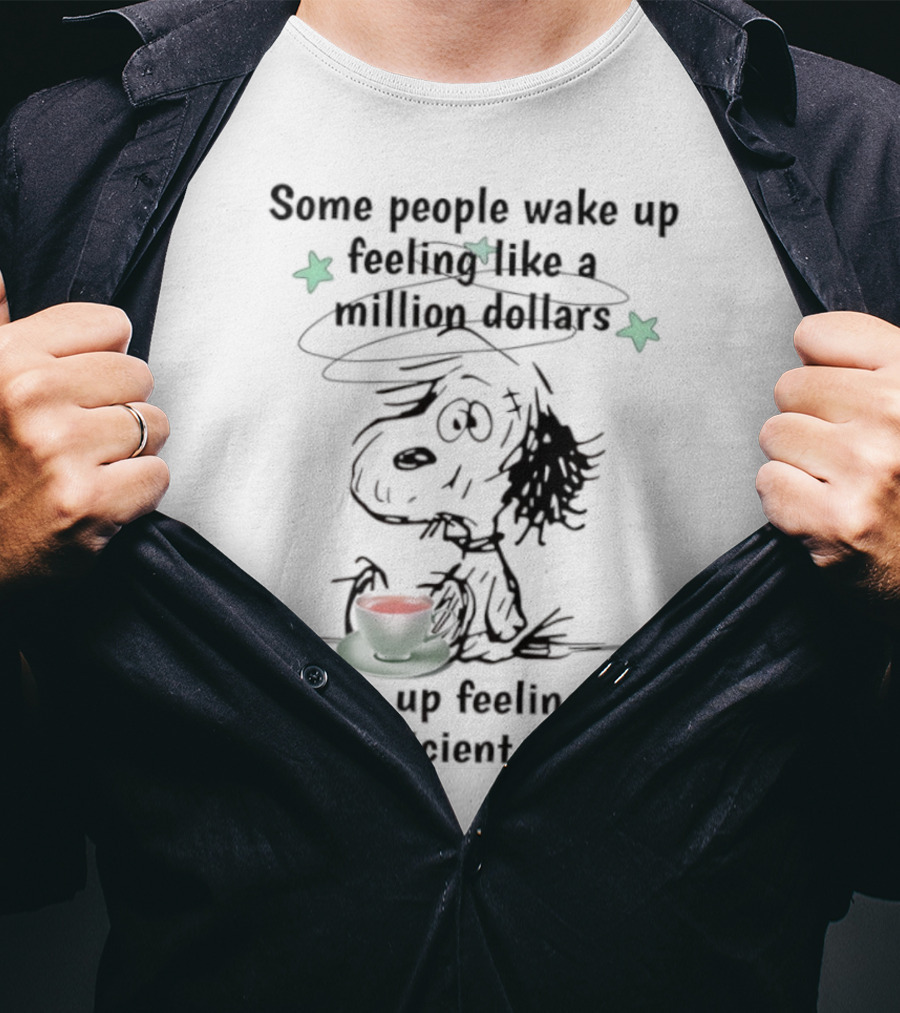 Snoopy Some People Wake Up Feeling Like A Million Dollars I Wake Up Feeling Like Insufficient Funds T-Shirt