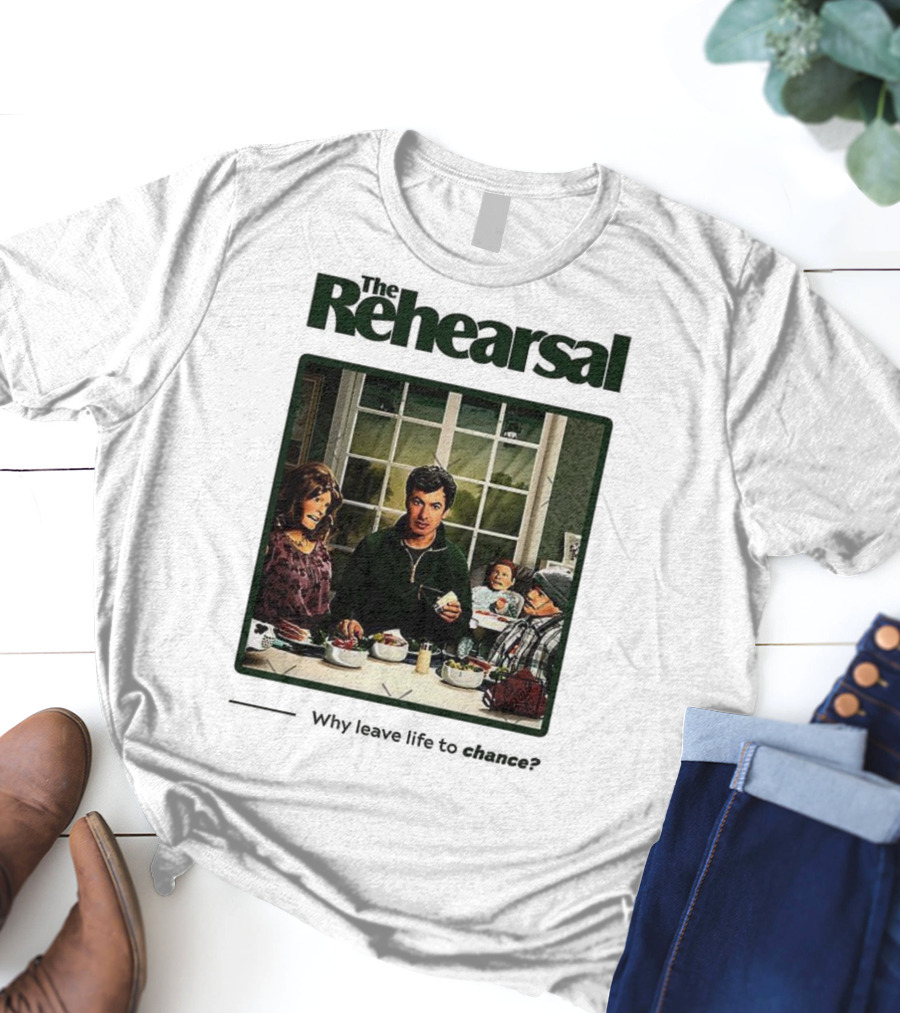 The Rehearsal Why Leave Life To Chance Dinner Scene With Characters T-Shirt