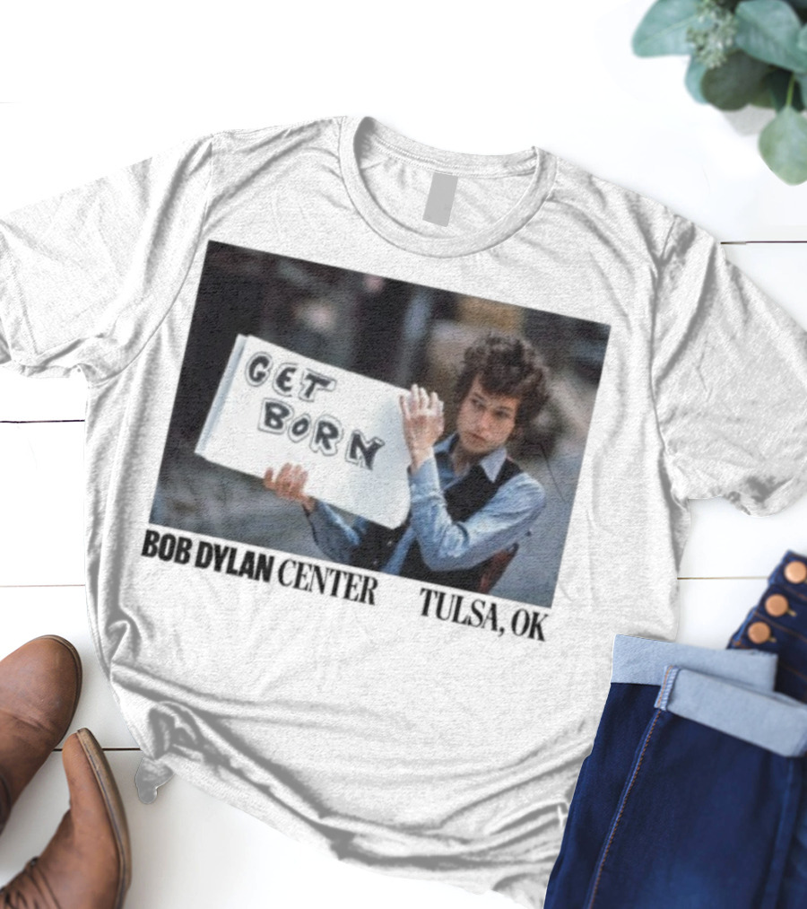 Bob Dylan Center Tulsa OK Get Born Tony Frank T-Shirt