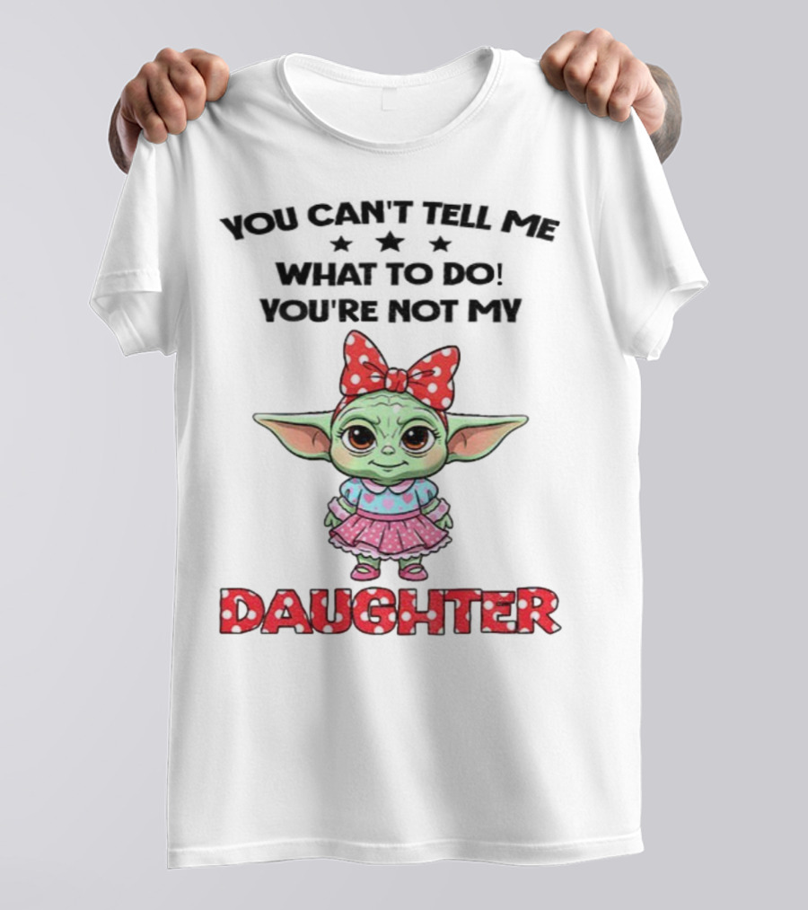 Cute Baby Yoda You Can’t Tell Me What To Do You’re Not My Daughter Bow Polka Dot Dress T-Shirt