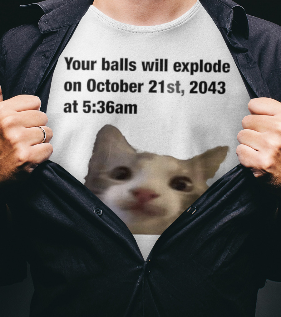 Cat Your Balls Will Explode October 21st 2043 At 5 36am T-Shirt