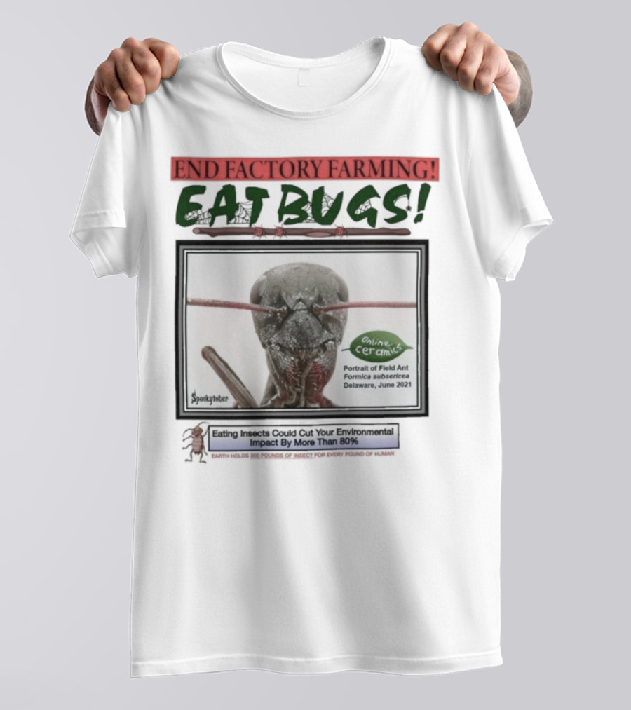 End Factory Farming Eat Bugs Insects Reduce Environmental Impact Over 80% T-Shirt