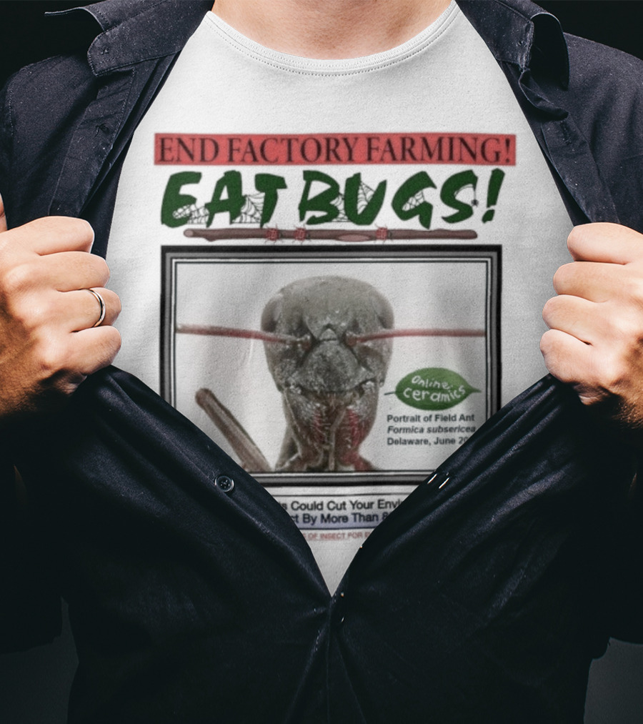 End Factory Farming Eat Bugs Insects Reduce Environmental Impact Over 80% T-Shirt