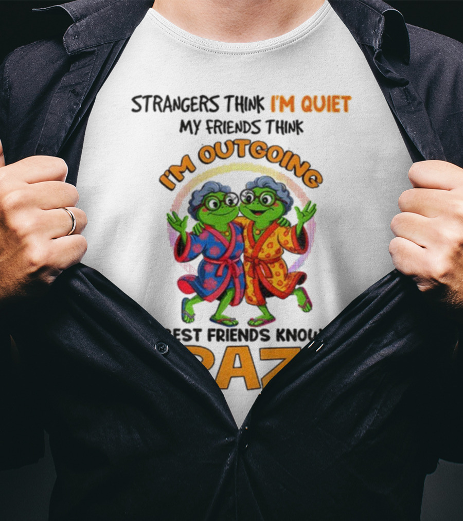 Strangers Think I'm Quiet My Friends Think I'm Outgoing My Best Friends Know I'm Crazy Frog Grandma T-Shirt