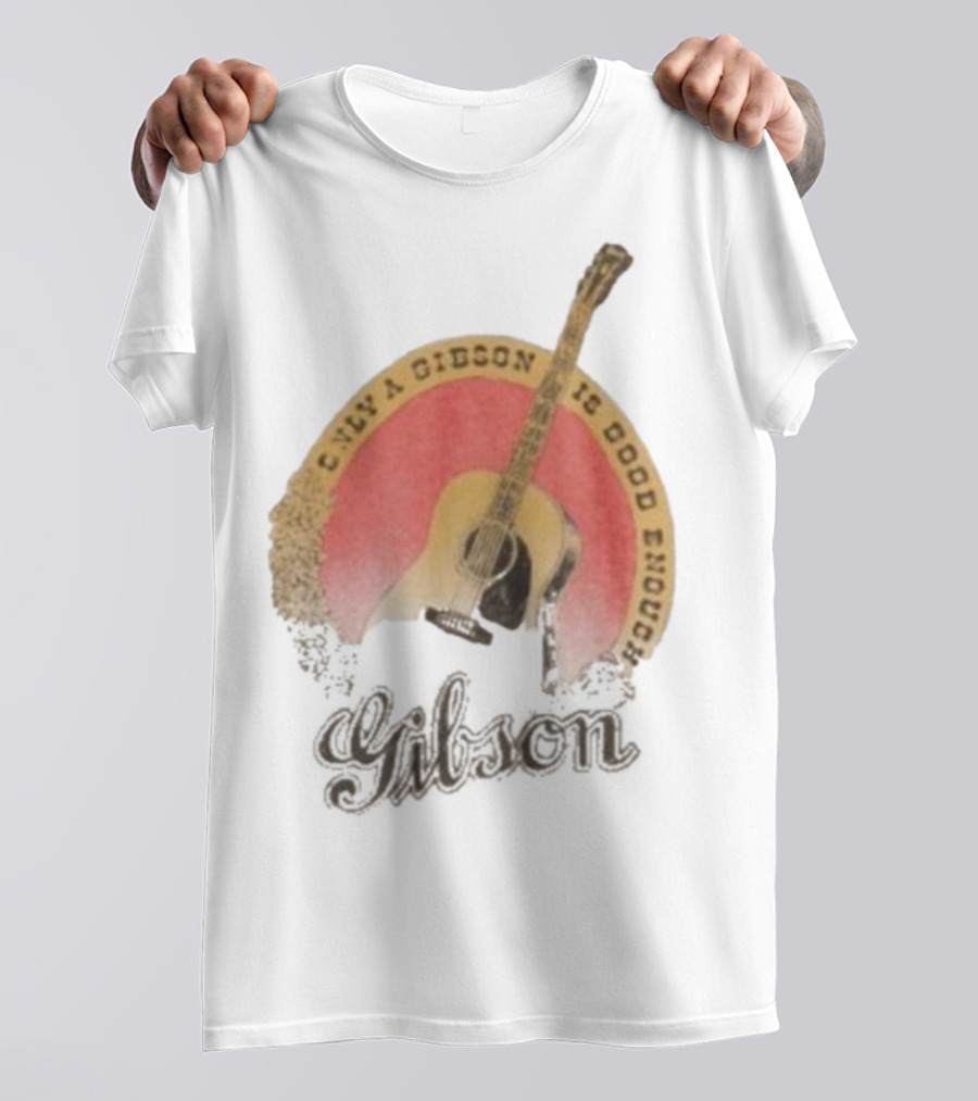 Only A Gibson Imogene Willie X Gibson J-45 Guitar Is Good Enough T-Shirt