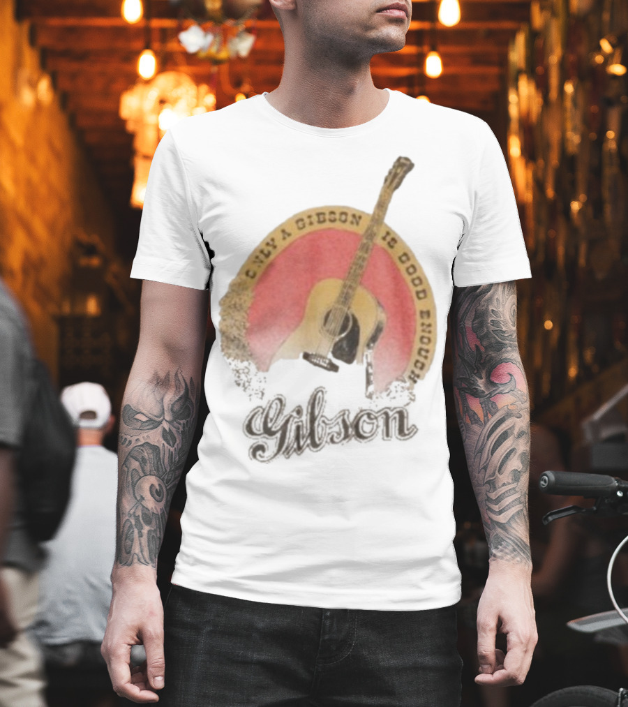 Only A Gibson Imogene Willie X Gibson J-45 Guitar Is Good Enough T-Shirt