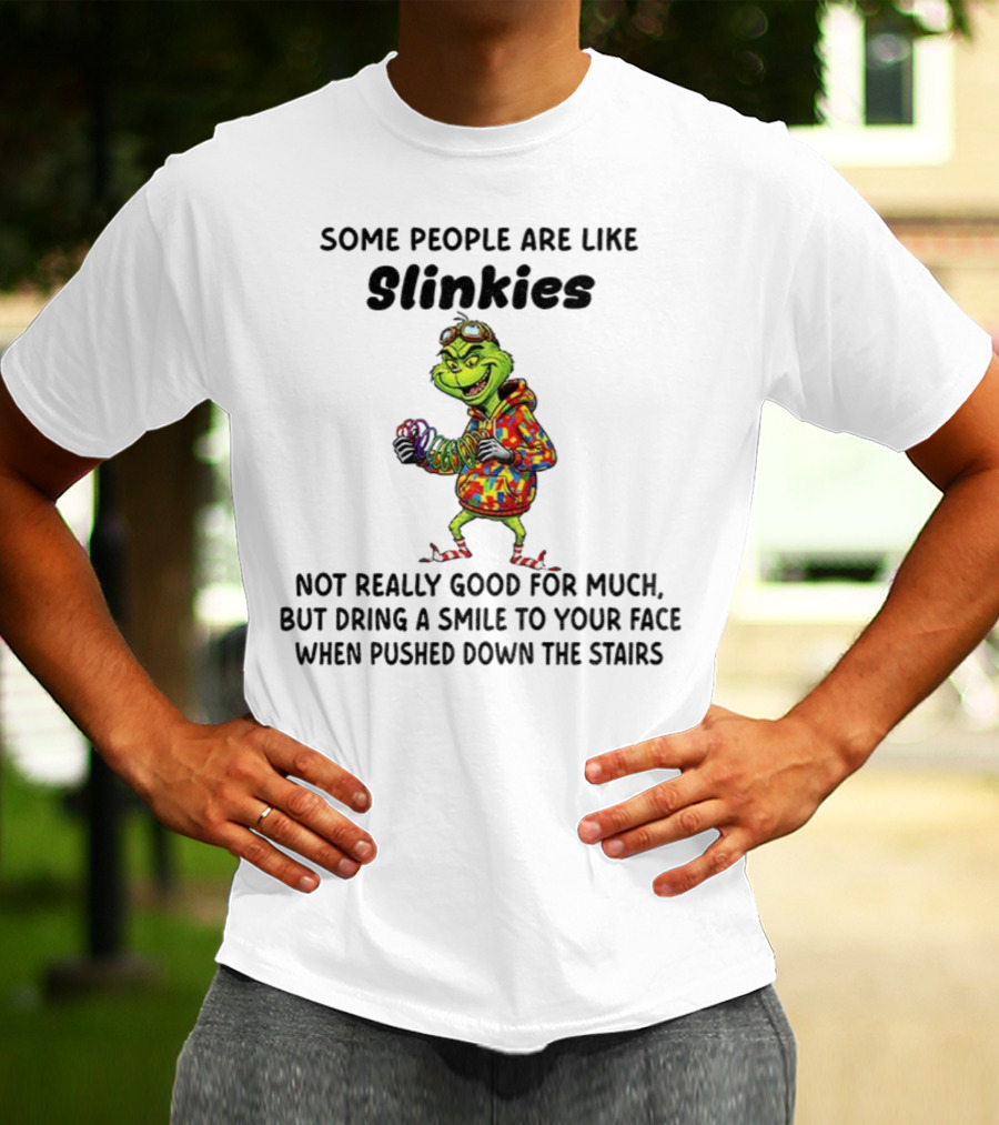 Grinch Some People Are Like Slinkies Not Really Good For Much Christmas Humor T-Shirt