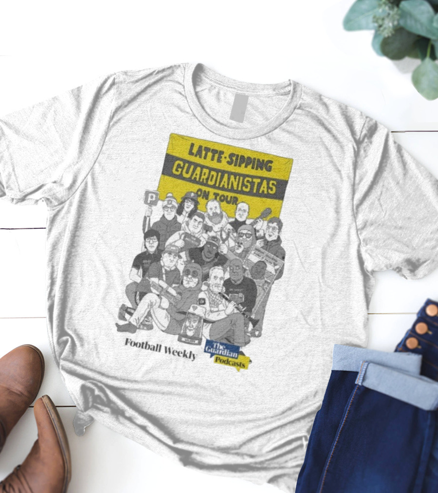 Latte-Sipping Guardianistas On Tour Football Weekly The Guardian Podcasts T-Shirt