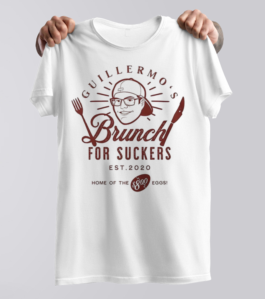 Guillermo's Brunch For Suckers Est 2020 Home Of The Eggs T-Shirt