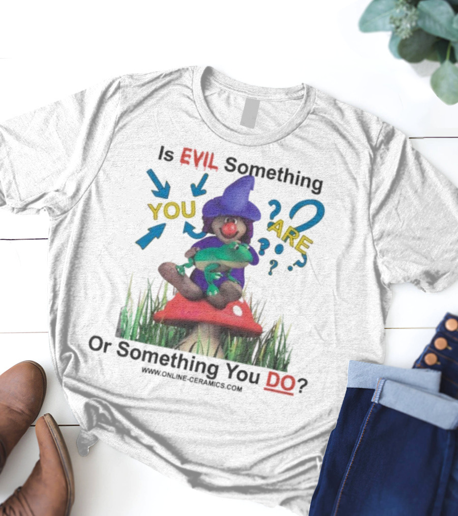Evil Something You Are Or Something You Do Witch Frog Mushroom Scene T-Shirt