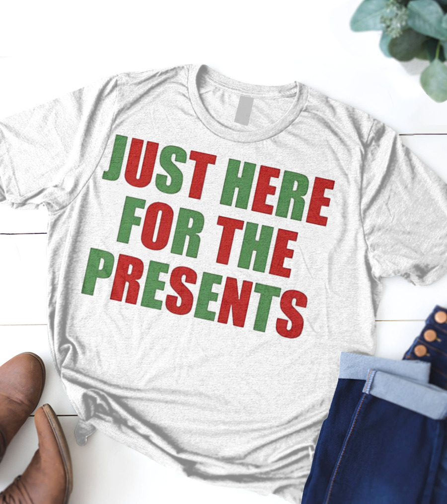 Just Here For The Presents Holiday Humor T-Shirt
