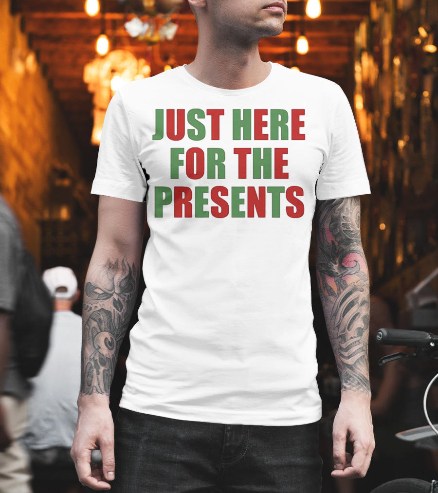 Just Here For The Presents Holiday Humor T-Shirt