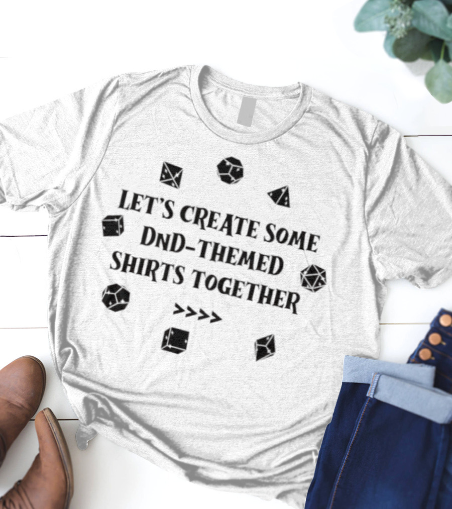 Let's Create Some DnD-Themed Together T-Shirt