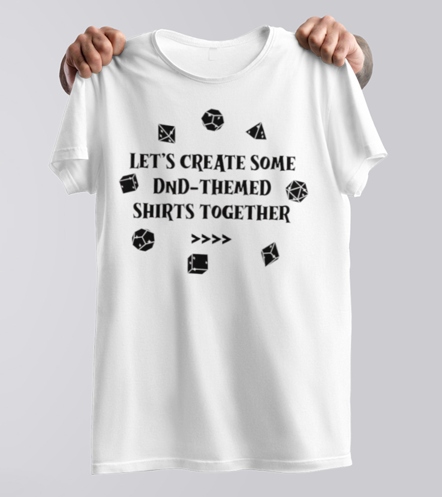 Let's Create Some DnD-Themed Together T-Shirt