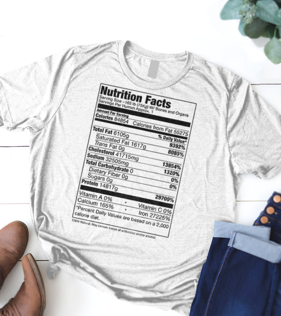 Nutrition Facts Serving Size 168 Lbs W Bones And Organs Calories Daily Value Percent پیbased On 2000 Calorie Diet T-Shirt