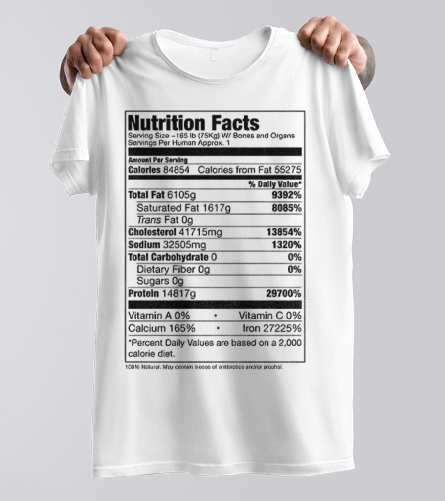 Nutrition Facts Serving Size 168 Lbs W Bones And Organs Calories Daily Value Percent پیbased On 2000 Calorie Diet T-Shirt
